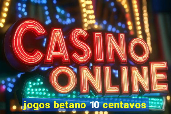 jogos betano 10 centavos